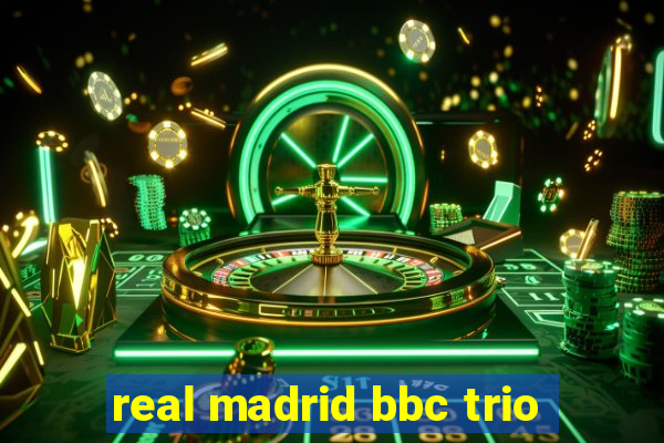 real madrid bbc trio